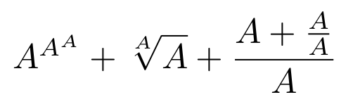 $$A^{A^A} + \sqrt[A]{A} + \frac{A+\frac{A}{A}}{A}$$